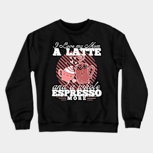 Happy Mother's Day Cute Kawaii Coffee Latte Espresso Art Funny Puns Crewneck Sweatshirt